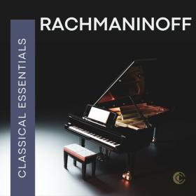 Various Artists - Classical Essentials Rachmaninoff (2023) Mp3 320kbps [PMEDIA] ⭐️