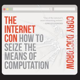Cory Doctorow - 2023 - The Internet Con (Technology)