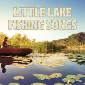 Various Artists - Little Lake Fishing Songs (2023) Mp3 320kbps [PMEDIA] ⭐️