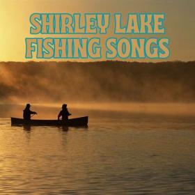 Various Artists - Shirley Lake Fishing Songs (2023) Mp3 320kbps [PMEDIA] ⭐️
