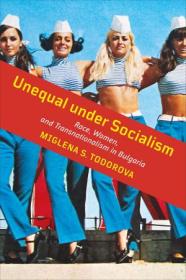 Unequal under Socialism - Race, Women, and Transnationalism in Bulgaria