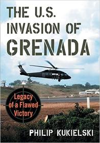 The U S  Invasion of Grenada - Legacy of a Flawed Victory
