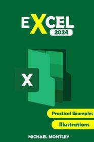 Excel 2024 - The Comprehensive Illustrative Guide With Practice Examples