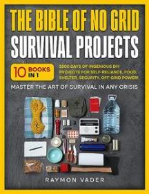 The Bible Of No Grid Survival Projects - [10 BOOKS IN 1]