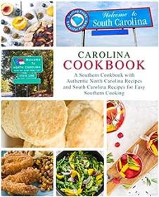 Carolina Cookbook - Discover Authentic American Food with Real North and South Carolina Recipes for Easy Southern Cooking