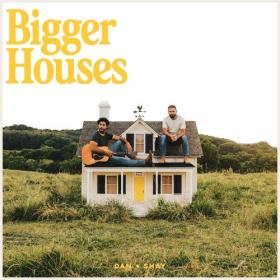 Dan + Shay - Bigger Houses (2023) Mp3 320kbps [PMEDIA] ⭐️
