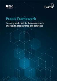 Praxis Framework - An integrated guide to the management of projects, programmes and portfolios