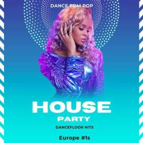 Various Artists - House Party - Dance EDM Pop - Dancefloor Hits - Europe #1s (2023) Mp3 320kbps [PMEDIA] ⭐️