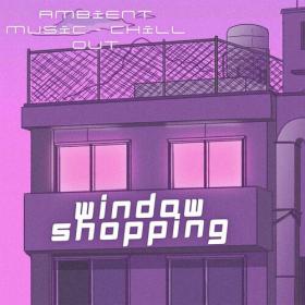 Various Artists - Window Shopping - Ambient Music - Chill Out (2023) Mp3 320kbps [PMEDIA] ⭐️