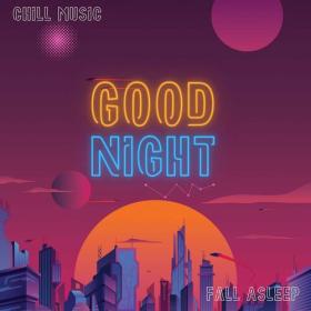 Various Artists - Good Night - Fall Asleep - Chill Music (2023) Mp3 320kbps [PMEDIA] ⭐️