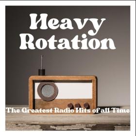 Various Artists - Heavy Rotation - The Greatest Radio Hits of All Time (2023) Mp3 320kbps [PMEDIA] ⭐️