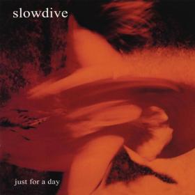 Slowdive - Just For A Day [Reissue 2CD] (1991 Pop Rock) [Flac 16-44]
