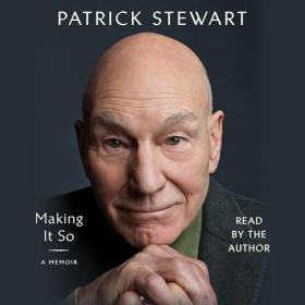 Patrick Stewart - 2023 - Making It So (Memoirs)
