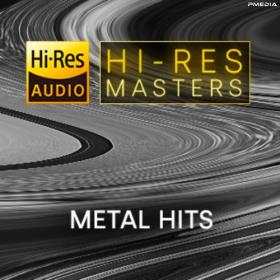 Various Artists - Hi-Res Masters Metal Hits [24Bit-FLAC] [PMEDIA] ⭐️