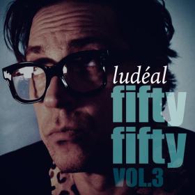 Ludéal - Fifty Fifty Vol 3 (2023) [24Bit-44.1kHz] FLAC [PMEDIA] ⭐️