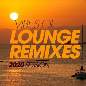 V A  - Vibes Of Lounge Remixes 2020 Session (2020 House) [Flac 16-44]