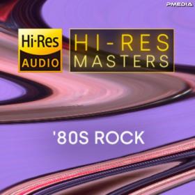 Various Artists - Hi-Res Masters: '80's Rock [24Bit-FLAC] [PMEDIA] ⭐️