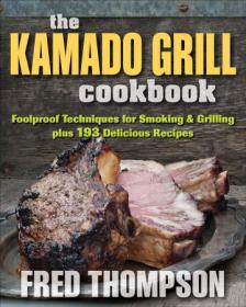 The Kamado Grill Cookbook - Foolproof Techniques for Smoking & Grilling, plus 193 Delicious Recipes (True EPUB)