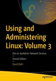 Using and Administering Linux - Volume 3, Zero to SysAdmin - Network Services, 2nd Edition (True PDF,EPUB)