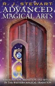 Advanced Magical Arts - Visualisation, Mediation and Ritual in the Western Magical Tradition