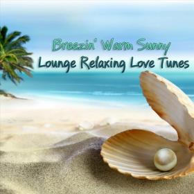VA - Breezin' Warm Sunny Lounge Relaxing Love Tunes (2023) [FLAC]