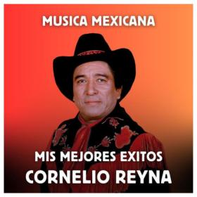 Cornelio Reyna - Música Mexicana Mis Mejores Exitos (2023) Mp3 320kbps [PMEDIA] ⭐️