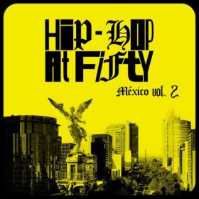 Various Artists - Hip-Hop At Fifty México Vol  2 (2023) Mp3 320kbps [PMEDIA] ⭐️
