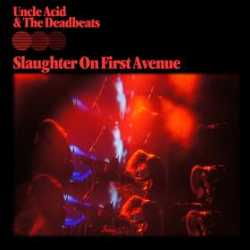 (2023) Uncle Acid & the Deadbeats - Slaughter on First Avenue [FLAC]