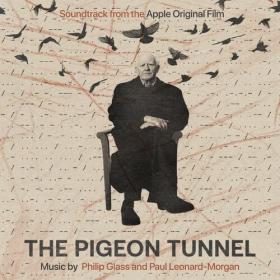 Philip Glass - The Pigeon Tunnel (Soundtrack from the Apple Original Film) (2023) Mp3 320kbps [PMEDIA] ⭐️