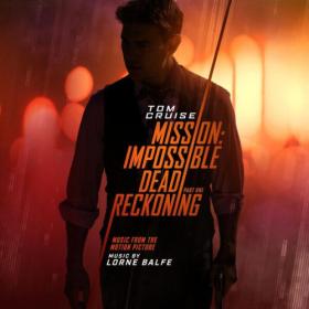 Lorne Balfe - Mission Impossible - Dead Reckoning Part One (Music from the Motion Picture) [Extended Edition] (2023) [24Bit-48kHz] FLAC [PMEDIA] ⭐️