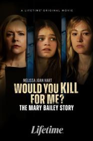 Would You Kill For Me The Mary Bailey Story 2023 720p WEB h264<span style=color:#39a8bb>-BAE</span>