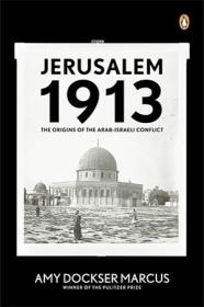 Jerusalem 1913 - The Origins of the Arab-Israeli Conflict