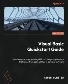 Visual Basic Quickstart Guide - Improve your programming skills and design applications that range from basic (True EPUB)