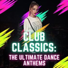 Various Artists - Club Classics The Ultimate Dance Anthems (2023) Mp3 320kbps [PMEDIA] ⭐️