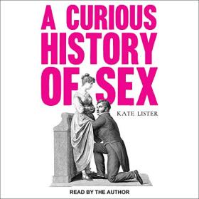 Kate Lister - 2020 - A Curious History of Sex (History)