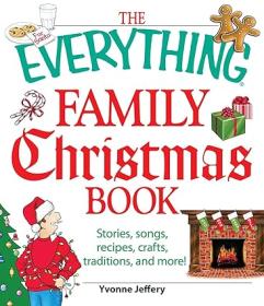 The Everything Family Christmas Book Stories, Songs, Recipes, Crafts, Traditions, and More