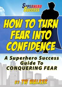 How To Turn Fear Into Confidence - A Superhero Success Guide To Conquering Fear! <span style=color:#39a8bb>-Mantesh</span>