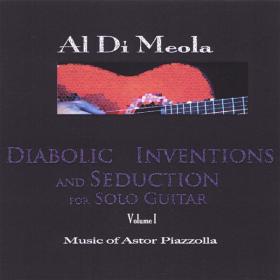 Al Di Meola - Diabolic Inventions and Seduction for Solo Guitar Vol 1 Music of Astor Piazzolla (2006 Tango) [Flac 16-44]