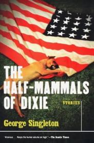 The Half Mammals of Dixie by George Singleton