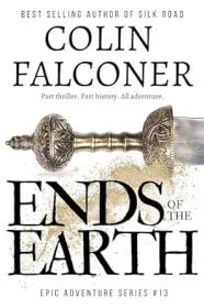 Ends of the Earth by Colin Falconer (Epic Adventure Series 13)