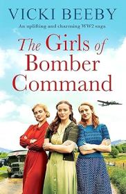 The Girls of Bomber Command (Bomber Command Girls Book 1) by Vicki Beeby