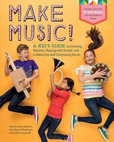 Make Music! - A Kid's Guide to Creating Rhythm, Playing with Sound, and Conducting and Composing Music