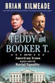 Teddy and Booker T  - How Two American Icons Blazed a Path for Racial Equality