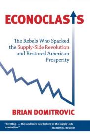 Econoclasts - The Rebels Who Sparked the Supply-Side Revolution and Restored American Prosperity
