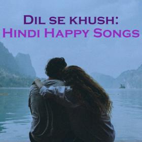 Various Artists - Dil Se Khush  Hindi Happy Songs (2023) Mp3 320kbps [PMEDIA] ⭐️