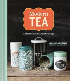 Modern Tea A Fresh Look at an Ancient Beverage - Jenifer Altman, Lisa Boalt Richardson <span style=color:#39a8bb>- Mantesh</span>