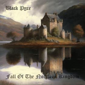 Black Pyre - Fall Of The Northern Kingdom (2023) [24Bit-48kHz] FLAC [PMEDIA] ⭐️