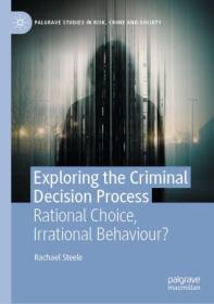 Exploring the Criminal Decision Process - Rational Choice, Irrational Behaviour
