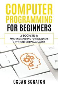 Computer Programming for Beginners - 2 Books in 1 - Machine Learning for Beginners + Python for Data Analysis