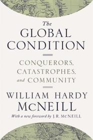 The Global Condition - Conquerors, Catastrophes, and Community